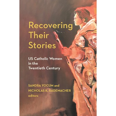 Recovering Their Stories - (Catholic Practice in the Americas) by Nicholas K Rademacher & Sandra Yocum
