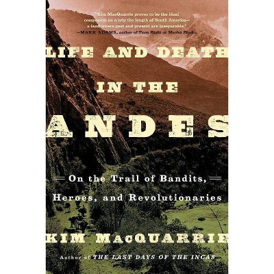  Life and Death in the Andes - by  Kim MacQuarrie (Paperback) 