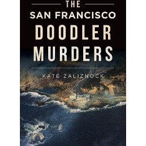The San Francisco Doodler Murders - (True Crime) by  Kate Zaliznock (Paperback) - 1 of 1