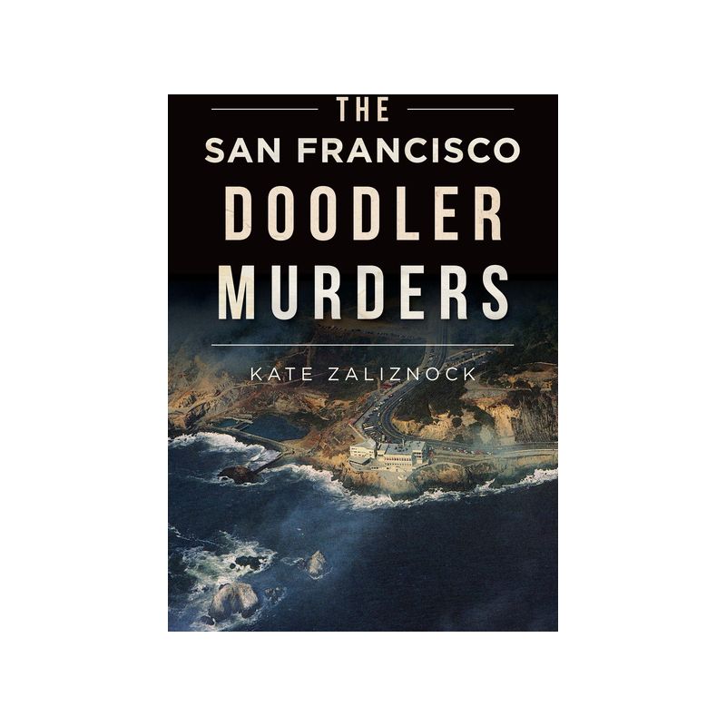 The San Francisco Doodler Murders - (True Crime) by  Kate Zaliznock (Paperback), 1 of 2
