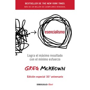 Esencialismo: Logra El Máximo de Resultados Con El Mínimo Esfuerzo / Essentialism: The Disciplined Pursuit of Less - by  Greg McKeown (Paperback) - 1 of 1