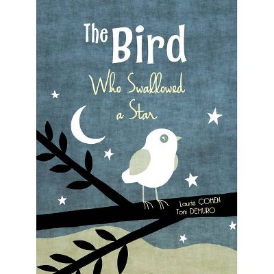 The Bird Who Swallowed a Star - by  Laurie Cohen (Hardcover)