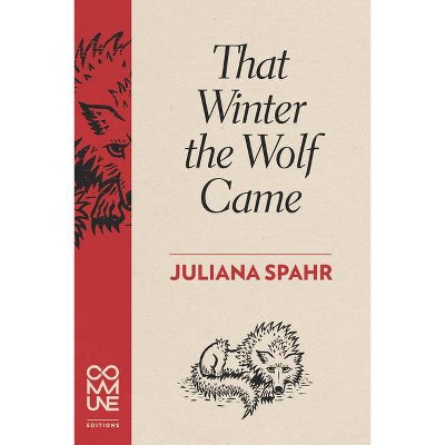 That Winter the Wolf Came - by  Juliana Spahr (Paperback)