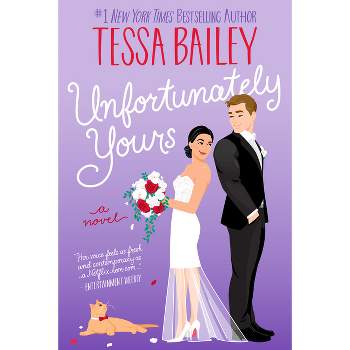 Unfortunately Yours - by Tessa Bailey (Paperback)