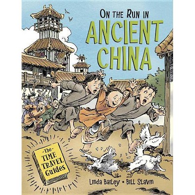 On the Run in Ancient China - (Time Travel Guides) by  Linda Bailey (Hardcover)