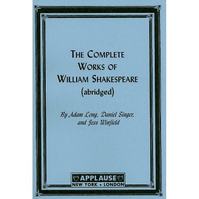 The Complete Works Of William Shakespeare - Abridged by  Adam Long (Paperback)