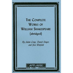 Complete Works Of William Shakespeare - (Applause Books) Abridged by  Adam Long (Paperback) - 1 of 1
