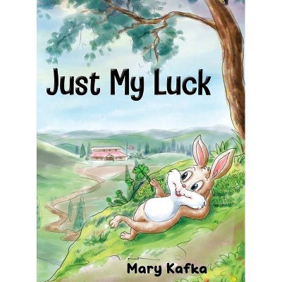 Just My Luck - by  Mary Kafka (Hardcover)