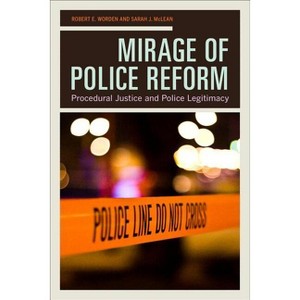 Mirage of Police Reform - by  Robert E Worden & Sarah J McLean (Paperback) - 1 of 1