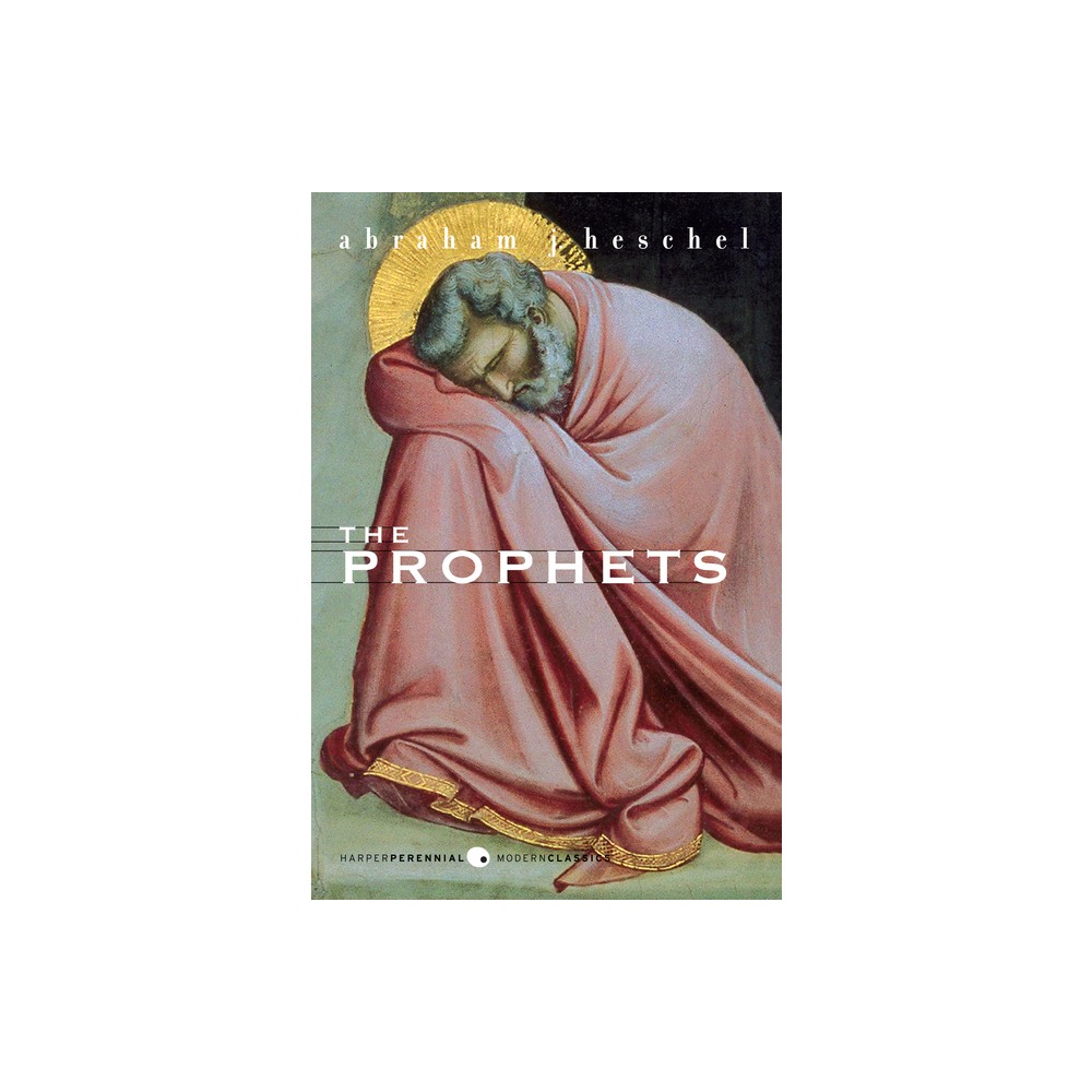 The Prophets - (Perennial Classics) by Abraham J Heschel (Paperback)