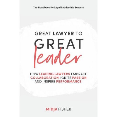 Great Lawyer to Great Leader - by  Midja Fisher (Paperback)