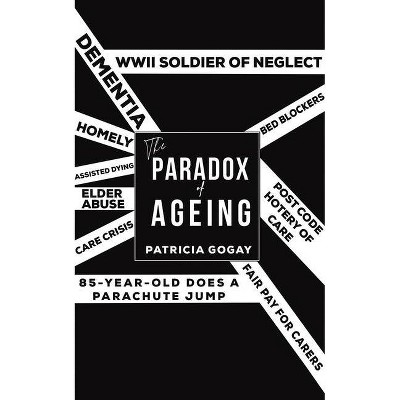 The Paradox of Ageing - by  Patricia Gogay (Paperback)