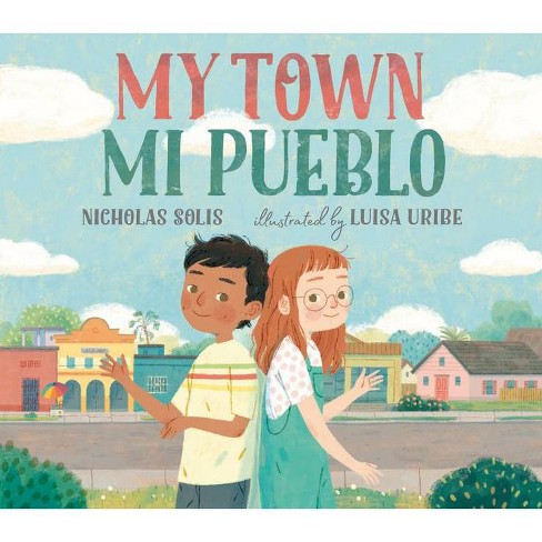 My Town / Mi Pueblo - by  Nicholas Solis (Hardcover) - image 1 of 1
