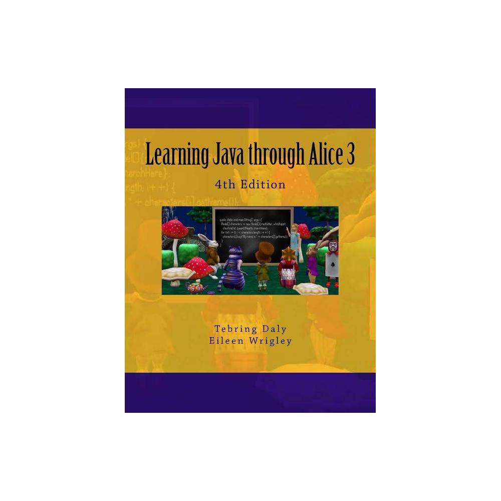 ISBN 9781724221667 product image for Learning Java Through Alice 3 - by Dr Tebring Daly & Eileen Wrigley (Paperback) | upcitemdb.com