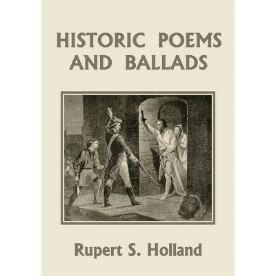 Historic Poems and Ballads (Yesterday's Classics) - by  Rupert S Holland (Paperback)