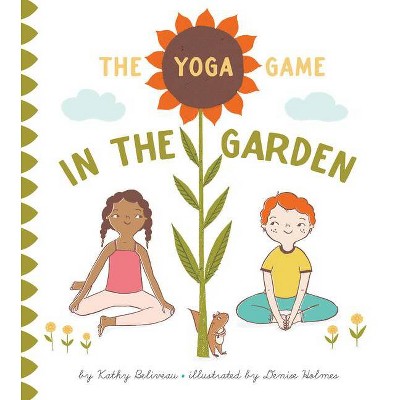 The Yoga Game in the Garden - by  Kathy Beliveau (Hardcover)