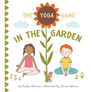 The Yoga Game in the Garden - by  Kathy Beliveau (Hardcover) - 1 of 1