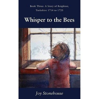 Whisper to the Bees - by  Joy Stonehouse (Paperback)