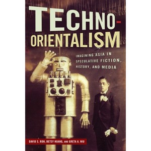 Techno-Orientalism - (Asian American Studies Today) by  David S Roh (Hardcover) - 1 of 1