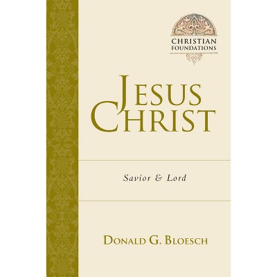Jesus Christ - (Christian Foundations) by  Donald G Bloesch (Paperback)