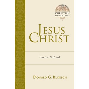 Jesus Christ - (Christian Foundations) by  Donald G Bloesch (Paperback) - 1 of 1