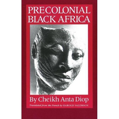 Precolonial Black Africa - by  Cheikh Anta Diop & Harold Salemson (Paperback)