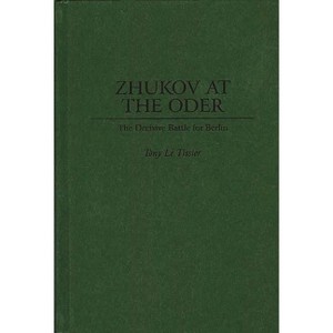 Zhukov At the Oder - by  Tony Le Tissier (Hardcover) - 1 of 1