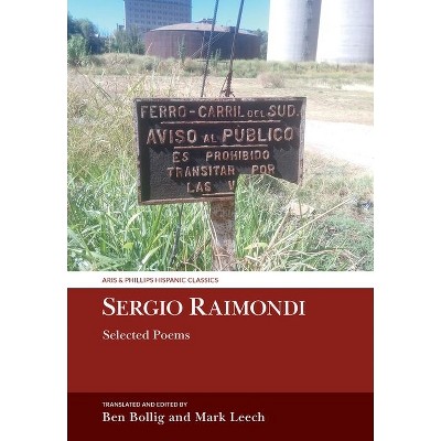 Sergio Raimondi, Selected Poems - (Aris & Phillips Hispanic Classics) by  Ben Bollig & Mark Leech (Hardcover)
