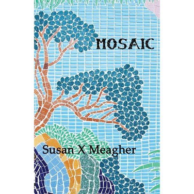 Mosaic - by  Susan X Meagher (Paperback)