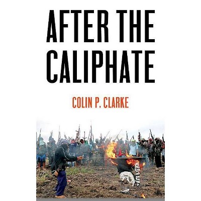  After the Caliphate - by  Colin P Clarke (Paperback) 