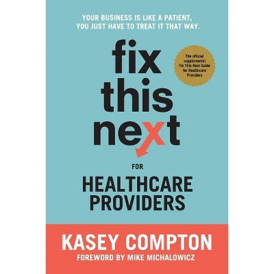 Fix This Next for Healthcare Providers - by  Kasey Compton (Paperback)