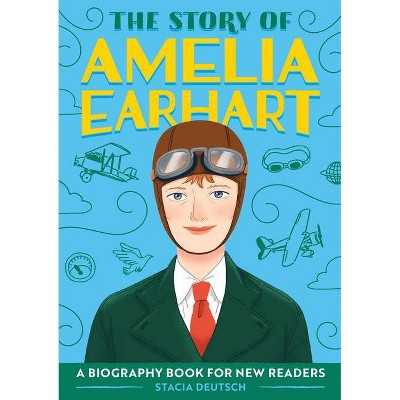 The Story of Amelia Earhart - (The Story Of: A Biography Series for New Readers) by  Stacia Deutsch (Paperback)