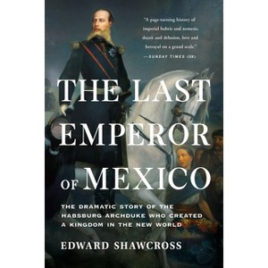 The Last Emperor of Mexico - by Edward Shawcross - 1 of 1