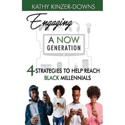 Engaging a Now Generation - by  Kathy Kinzer-Downs (Paperback)