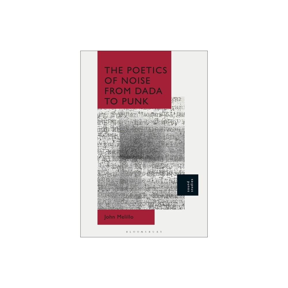 The Poetics of Noise from Dada to Punk - by John Melillo (Paperback)