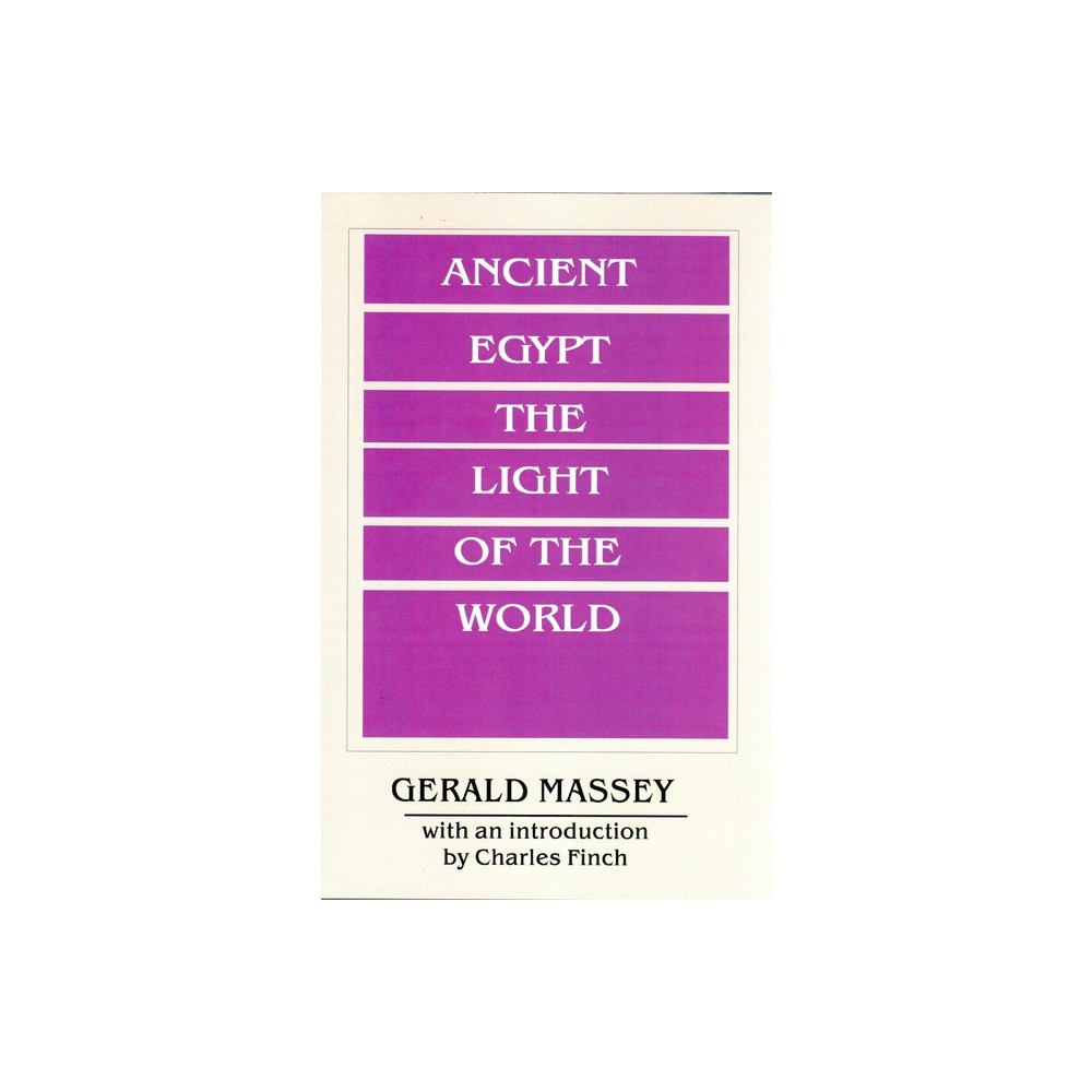 Ancient Egypt Light of the World - (Ancient Egypt the Light of the World) by Gerald Massey (Paperback)