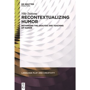 Recontextualizing Humor - (Language Play and Creativity [Lpc]) by  Villy Tsakona (Hardcover) - 1 of 1