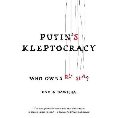 Putin's Kleptocracy - by  Karen Dawisha (Paperback)