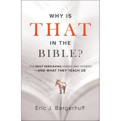 Why Is That in the Bible? - by  Eric J Bargerhuff (Paperback)