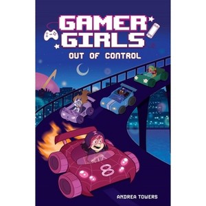 Gamer Girls: Out of Control - by Andrea Towers - 1 of 1