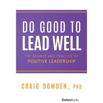 Do Good to Lead Well - by  Craig Dowden (Hardcover)