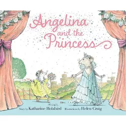 Angelina and the Princess - (Angelina Ballerina) by  Katharine Holabird (Hardcover)