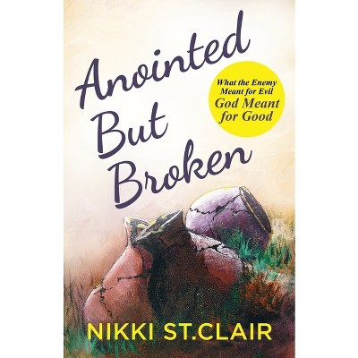 Anointed but Broken - by  Nikki St Clair (Paperback)