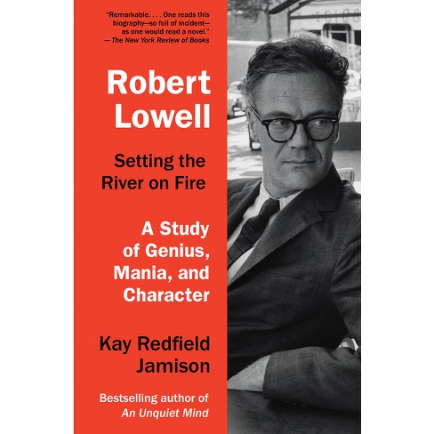 Robert Lowell, Setting the River on Fire - by  Kay Redfield Jamison (Paperback) - image 1 of 1