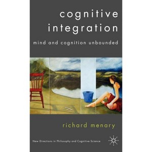 Cognitive Integration - (New Directions in Philosophy and Cognitive Science) by  R Menary (Hardcover) - 1 of 1