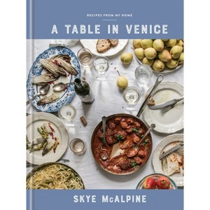 A Table in Venice - by  Skye McAlpine (Hardcover) - 1 of 1