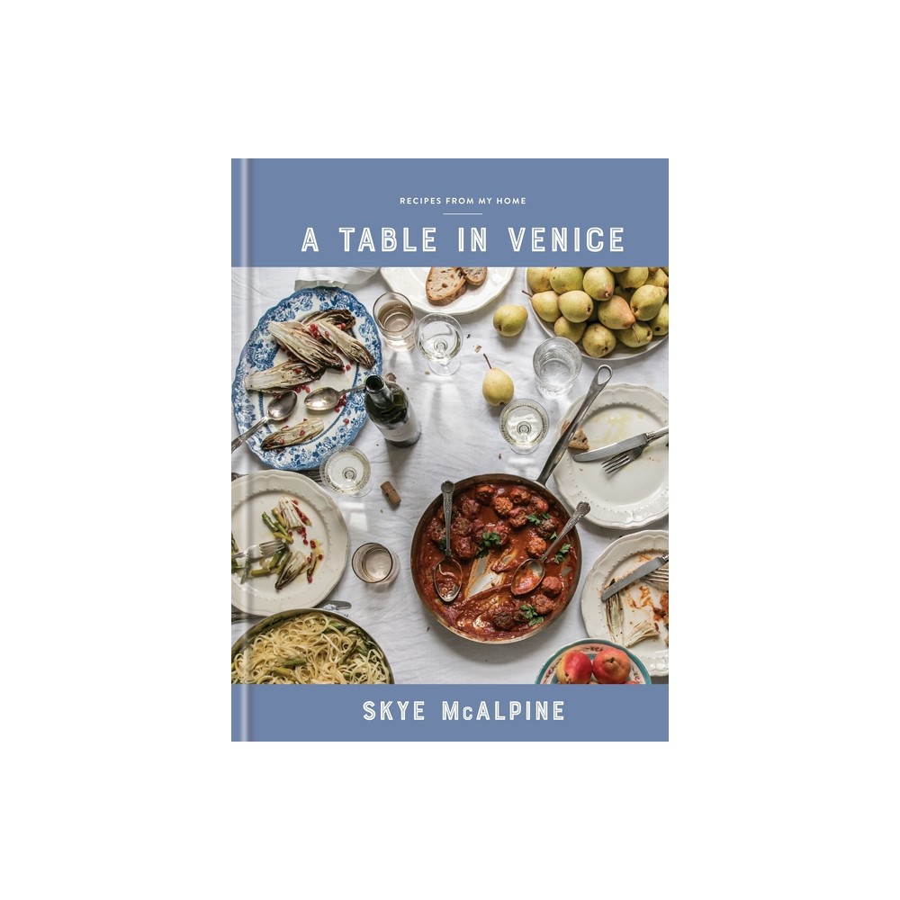 A Table in Venice - by Skye McAlpine (Hardcover)