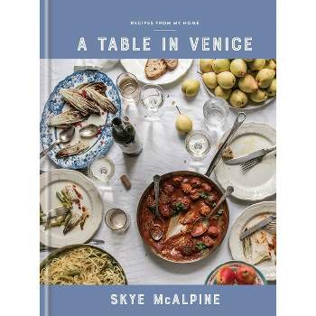 A Table in Venice - by  Skye McAlpine (Hardcover)