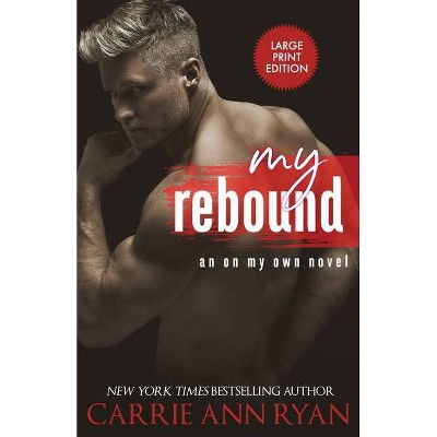 My Rebound - (On My Own) Large Print by  Carrie Ann Ryan (Paperback)