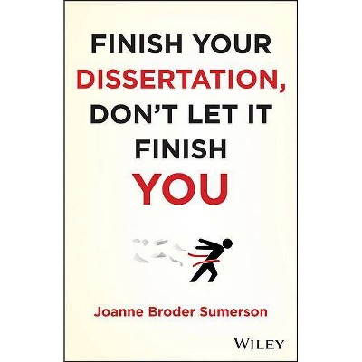 Finish Your Dissertation, Don't Let It Finish You! - by  Joanne Broder Sumerson (Paperback)